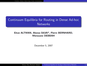 Continuum Equilibria for Routing in Dense Ad-hoc  Networks  Eitan ALTMAN, Alonso SILVA*, Pierre