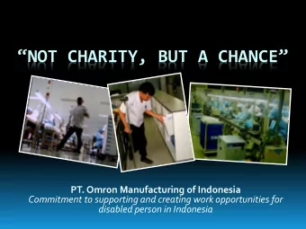 NOT CHARITY, BUT A CHANCE   PT. Omron Manufacturing of Indonesia  Commitment to supporting