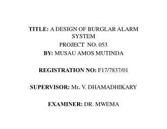 TITLE: A DESIGN OF BURGLAR ALARM  SYSTEM  PROJECT  NO. 053 BY: MUSAU AMOS MUTINDA REGISTRATION NO: