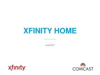 XFINITY HOME  June 2017 COMCAST Corporation (Nasdaq: CMCSA, CMCSK)  A global media &amp; technology