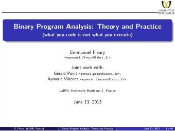 Binary Program Analysis: Theory and Practice  (what you code is not what you execute)  Emmanuel