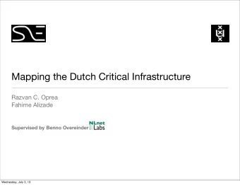 Mapping the Dutch Critical Infrastructure  Razvan C. Oprea  Fahime Alizade Supervised by Benno