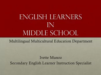 English Learners  in  Middle School  Multilingual Multicultural Education Department  Ivette Munoz