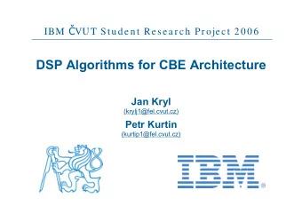 DSP Algorithms for CBE Architecture  Jan Kryl  (krylj1@fel.cvut.cz)  Petr Kurtin