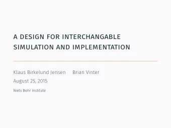 a design for interchangable  simulation and implementation  Klaus Birkelund Jensen  Brian Vinter
