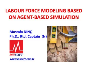 LABOUR FORCE MODELING BASED  ON AGENT-BASED SIMULATION Mustafa DN  Ph.D., Rtd. Captain  (N)
