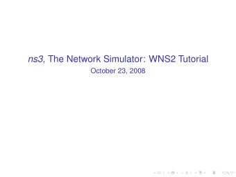 ns3 , The Network Simulator: WNS2 Tutorial  October 23, 2008  Overview Introduction to ns3  Design