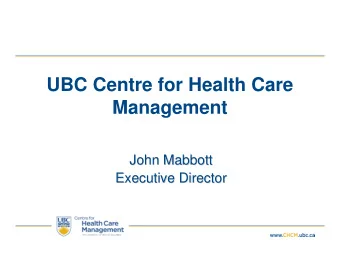 UBC Centre for Health Care  Management  John Mabbott  John Mabbott  Executive Director  Executive
