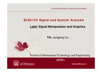 ELG3 1 2 5  Signal and System  Analysis  Lab2: Signal Manipulation and Graphics TA: Jungang Liu