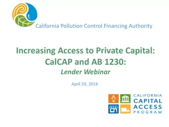 California Pollution Control Financing Authority Increasing Access to Private Capital: CalCAP and