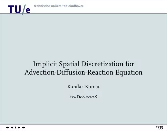 12  Implicit Spatial Discretization for  Advection-Diffusion-Reaction Equation  Kundan Kumar
