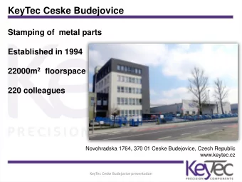 KeyTec Ceske Budejovice  Stamping of metal parts  Established in 1994 22000m 2 floorspace  220