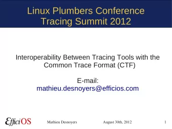 Linux Plumbers Conference  Tracing Summit 2012  Interoperability Between Tracing Tools with the
