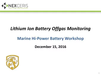 Lithium Ion Battery Offgas Monitoring  Marine Hi-Power Battery Workshop  December 15, 2016  1