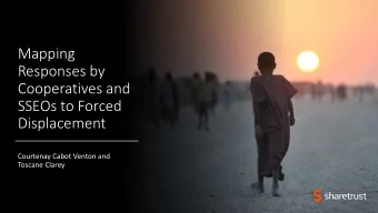 Responses by  Cooperatives and  SSEOs to Forced  Displacement  Courtenay Cabot Venton and  Toscane