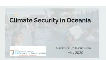 Climate Security in Oceania  Supervisor: Dr. Joshua Busby  May 2020  Agenda  Executive Summary