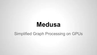 Medusa  Simplified Graph Processing on GPUs  Motivation   Graph processing algorithms are often