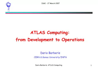 ATLAS Computing:  from Development to Operations  Dario Barberis  CERN &amp; Genoa University/INFN