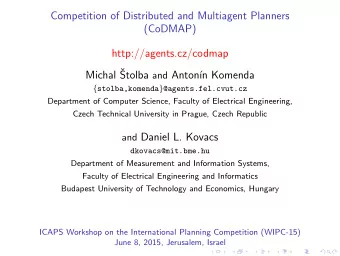 Competition of Distributed and Multiagent Planners  (CoDMAP)  http://agents.cz/codmap  Michal
