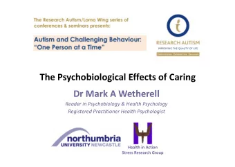The Psychobiological Effects of Caring  Dr Mark A Wetherell  Reader in Psychobiology &amp; Health