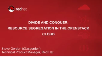 DIVIDE AND CONQUER:  RESOURCE SEGREGATION IN THE OPENSTACK  CLOUD  Steve Gordon (@xsgordon)