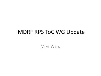 IMDRF RPS ToC WG Update  Mike Ward  Update  Work done via teleconference since Sept, but  the