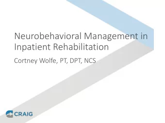 Inpatient Rehabilitation  Cortney Wolfe, PT, DPT, NCS  Objectives  Facilitate skill development,