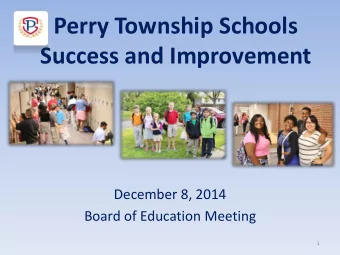 Perry Township Schools  Success and Improvement  December 8, 2014  Board of Education Meeting  1