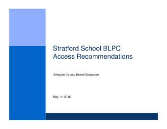 Stratford School BLPC  Access Recommendations  Arlington County Board Discussion  May 14, 2016  The