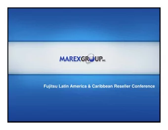 Fujitsu Latin America &amp; Caribbean Reseller Conference  Company Overview  Marex Group, Inc.
