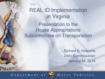 REAL ID Implementation  in Virginia  Presentation to the  House Appropriations  Subcommittee on