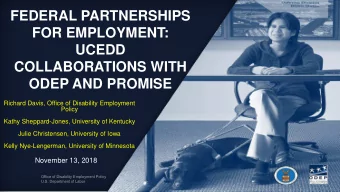 FOR EMPLOYMENT:  UCEDD  COLLABORATIONS WITH  ODEP AND PROMISE  Richard Davis, Office of Disability