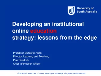 Developing an institutional  online education  strategy: lessons from the edge  Professor Margaret