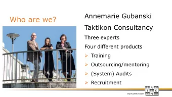 Who are we?  Taktikon Consultancy  Three experts  Four different products  Training