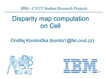 Disparity map computation  on Cell  Ondej Korotvika (koroto1@fel.cvut.cz)  What is disparity