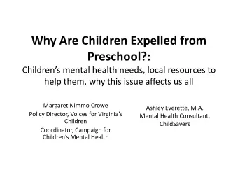 Why Are Children Expelled from  Preschool?:  Childrens mental health needs, local resources to