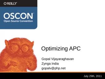 Optimizing APC  Gopal Vijayaraghavan  Zynga India  gopalv@php.net  July 29th, 2011  So, what's this