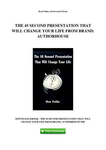 THE 45 SECOND PRESENTATION THAT  WILL CHANGE YOUR LIFE FROM BRAND:  AUTHORHOUSE  DOWNLOAD EBOOK :