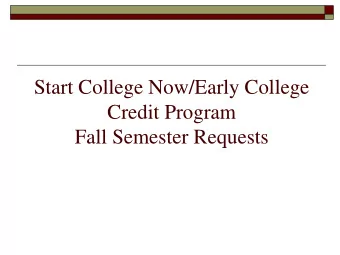Start College Now/Early College  Credit Program  Fall Semester Requests  Start College Now/Early