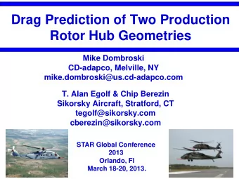 Drag Prediction of Two Production  Rotor Hub Geometries  Mike Dombroski  CD-adapco, Melville, NY