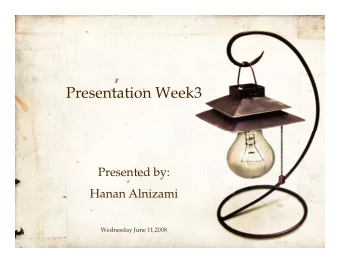 Presentation Week3  Presented by:  Hanan Alnizami  Wednesday June 11,2008  sdsa  Plans for week 3: