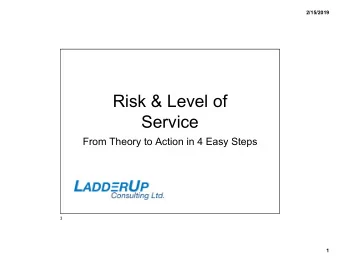 Risk &amp; Level of  Service  From Theory to Action in 4 Easy Steps  1  1  2/15/2019  Welcome!