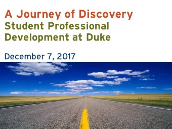 A Journey of Discovery  Student Professional  Development at Duke  December 7, 2017  The Voyage