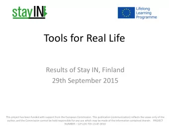 Tools for Real Life  Results of Stay IN, Finland  29th September 2015  This project has been funded