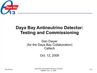 Daya Bay Antineutrino Detector:  Testing and Commissioning  Dan Dwyer  (for the Daya Bay