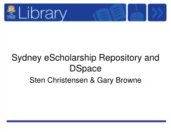 Sydney eScholarship Repository and  DSpace  Sten Christensen &amp; Gary Browne  Sydney eScholarship