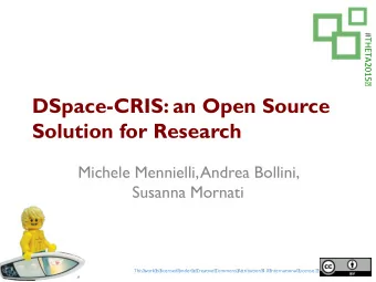 DSpace-CRIS: an Open Source  Solution for Research  Michele Mennielli, Andrea Bollini,  Susanna
