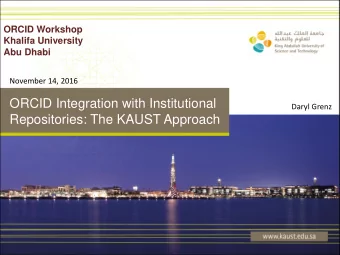 ORCID Integration with Institutional  Daryl Grenz  Repositories: The KAUST Approach  Perceived