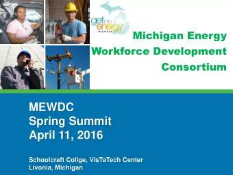 Spring Summit  April 11, 2016  Schoolcraft Collge, VisTaTech Center  Livonia, Michigan  Welcome