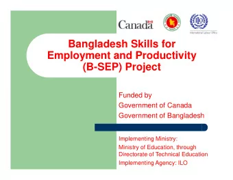 Bangladesh Skills for  Employment and Productivity  (B-SEP) Project  Funded by  Government of